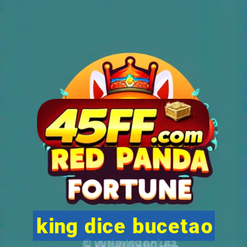king dice bucetao